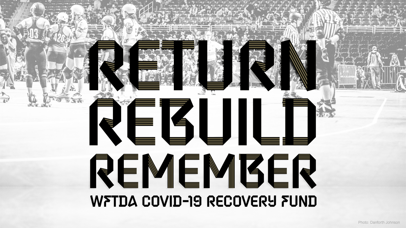 Return, Rebuild, Remember - WFTDA COVID-19 Recovery Fund